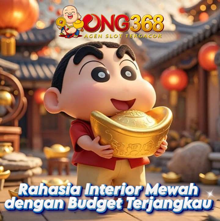 ONG368 : Rahasia Interior Mewah dengan Budget Terjangkau