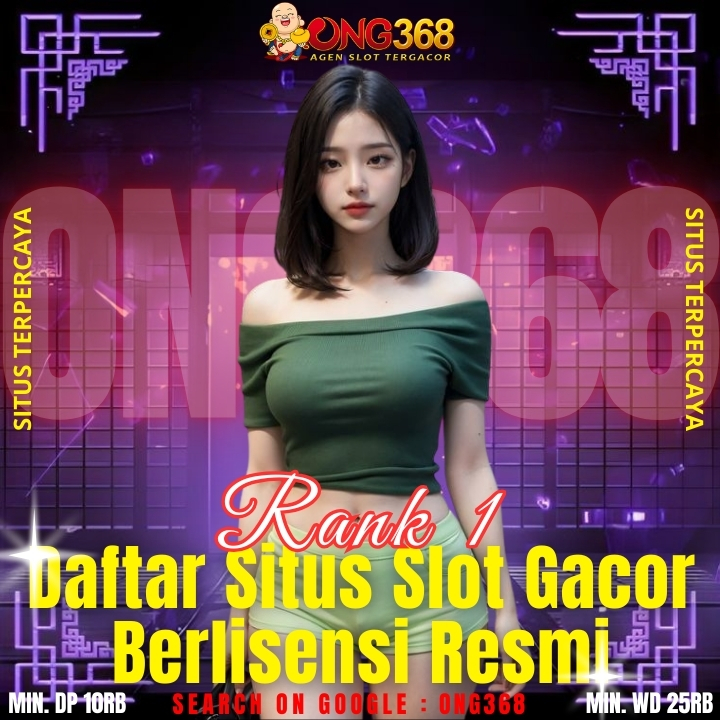 ONG368 $ Rank 1 Daftar Situs Slot Gacor Berlisensi Resmi
